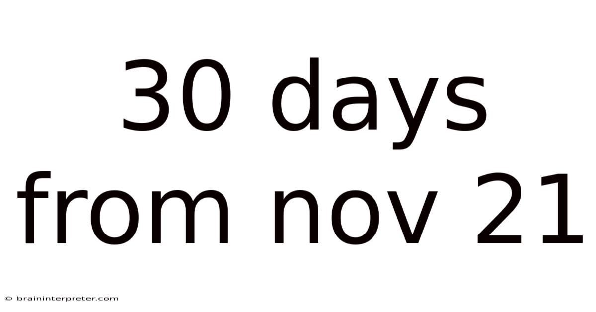 30 Days From Nov 21