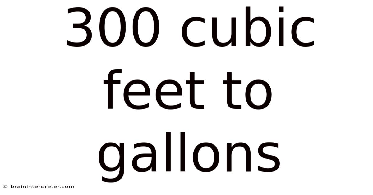 300 Cubic Feet To Gallons