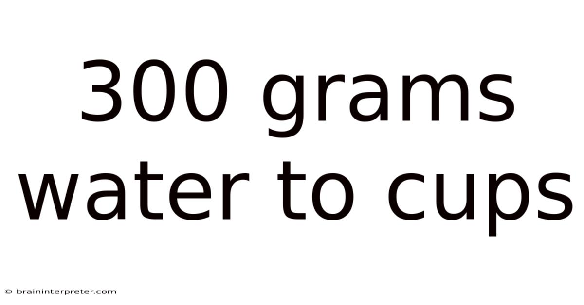 300 Grams Water To Cups