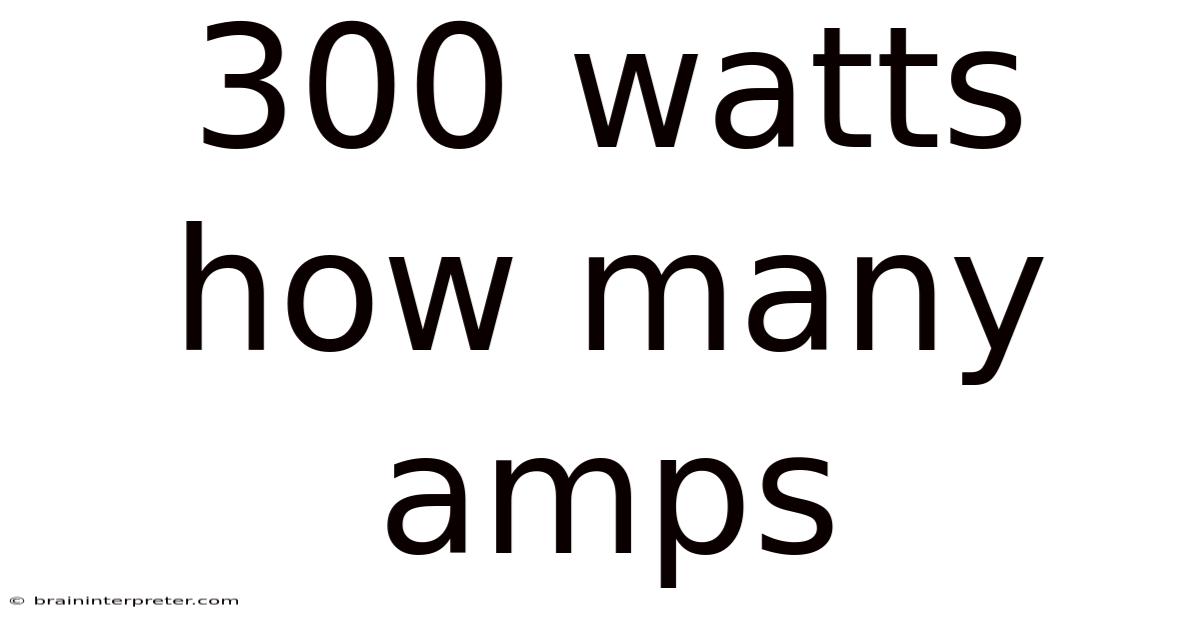 300 Watts How Many Amps