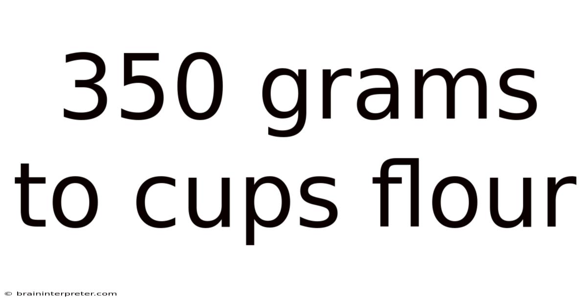 350 Grams To Cups Flour
