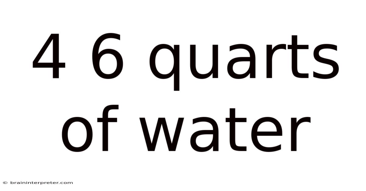 4 6 Quarts Of Water