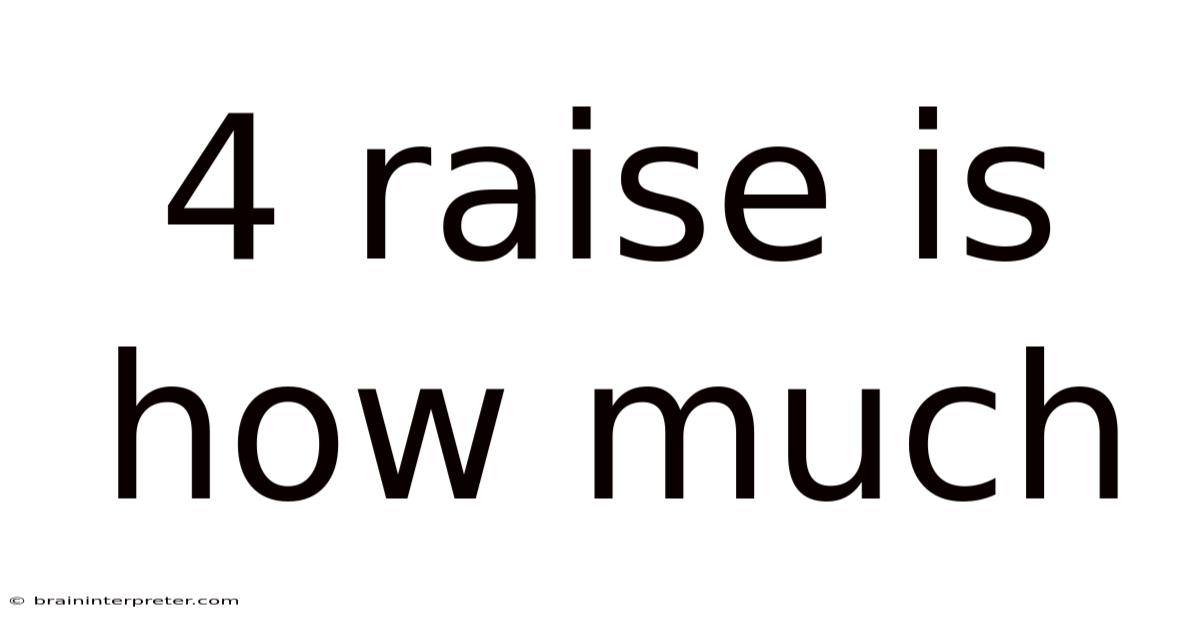 4 Raise Is How Much