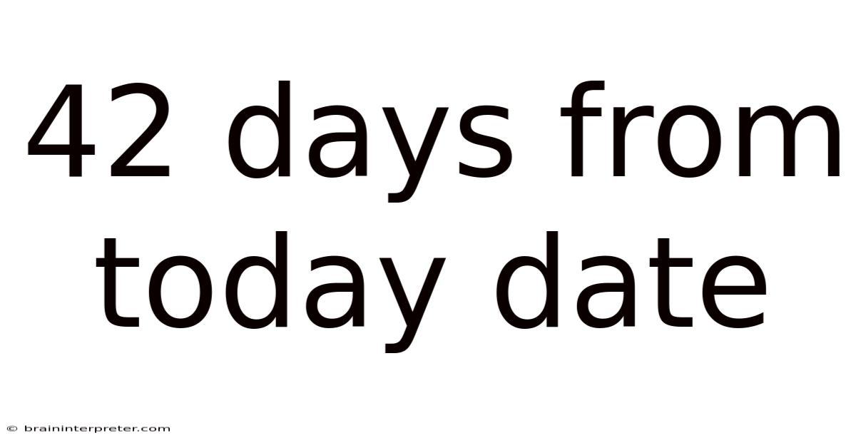 42 Days From Today Date