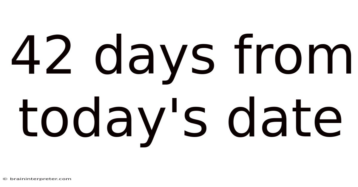 42 Days From Today's Date