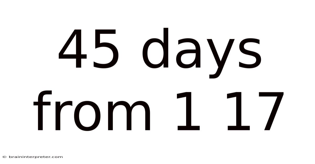 45 Days From 1 17