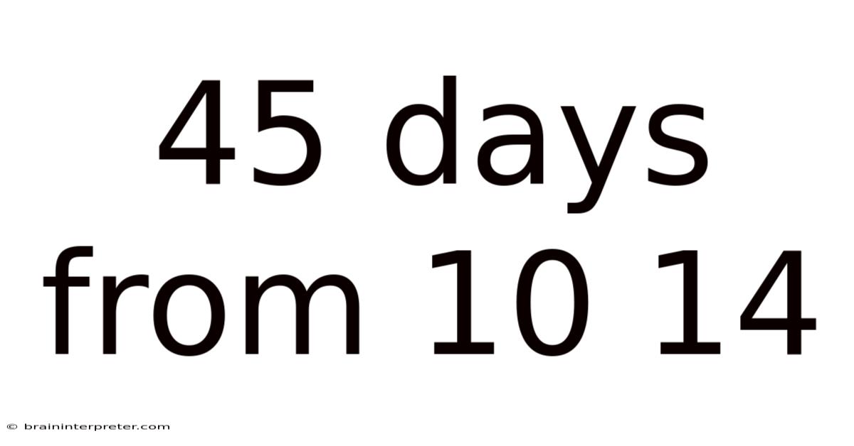 45 Days From 10 14