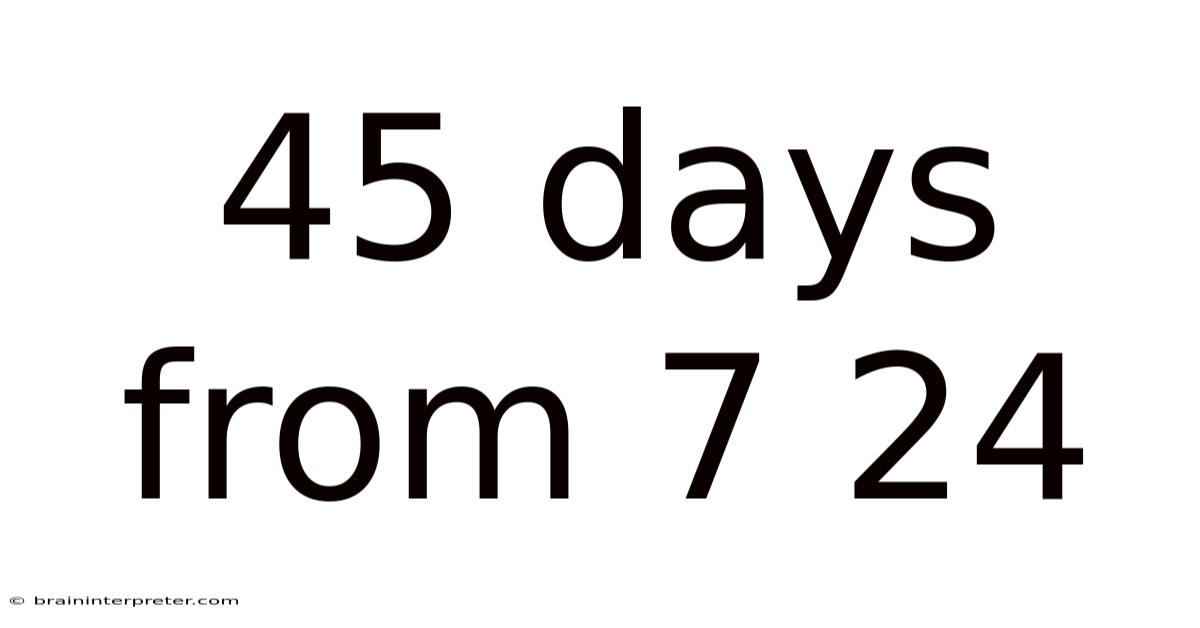 45 Days From 7 24