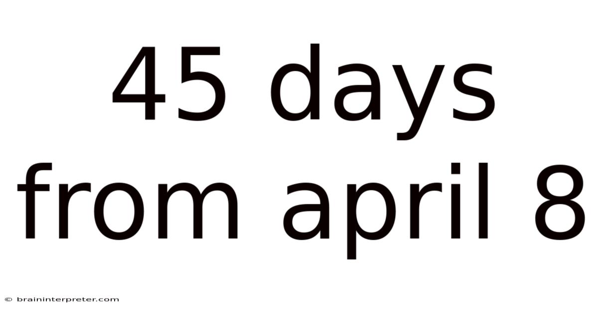 45 Days From April 8