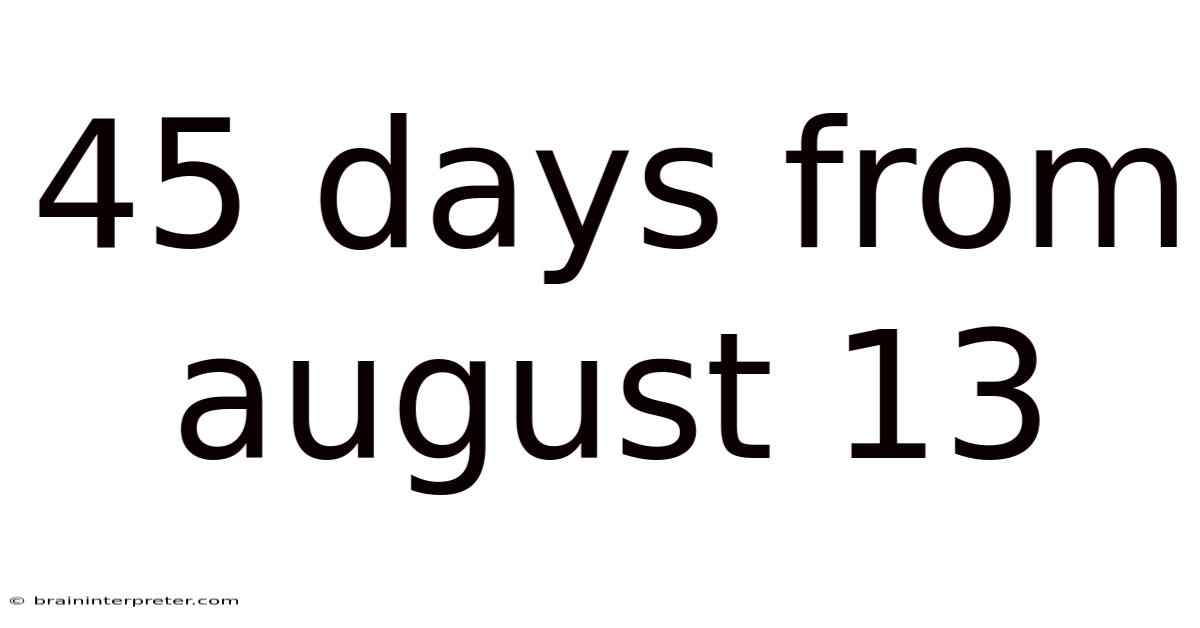 45 Days From August 13