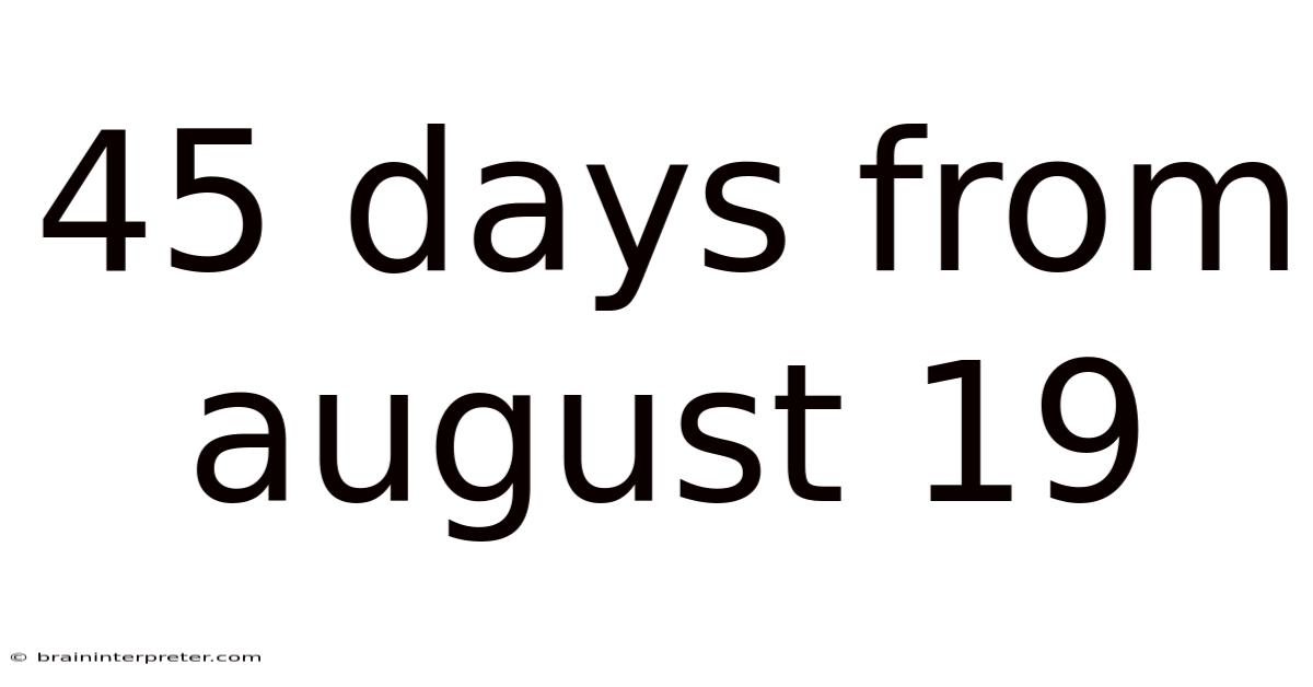 45 Days From August 19