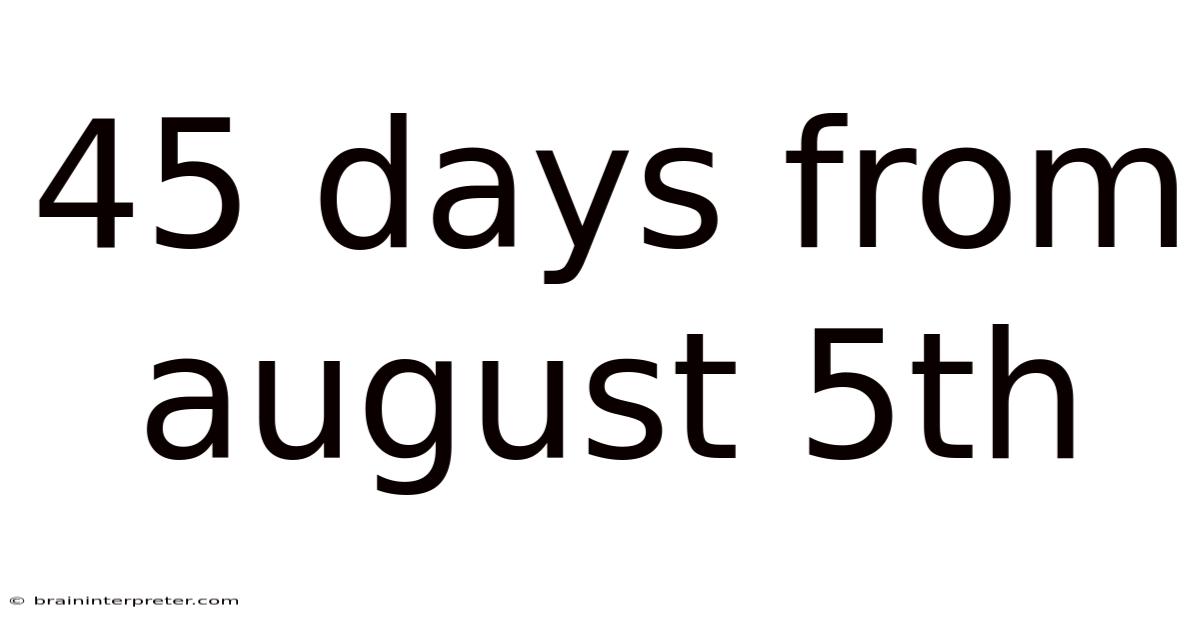 45 Days From August 5th
