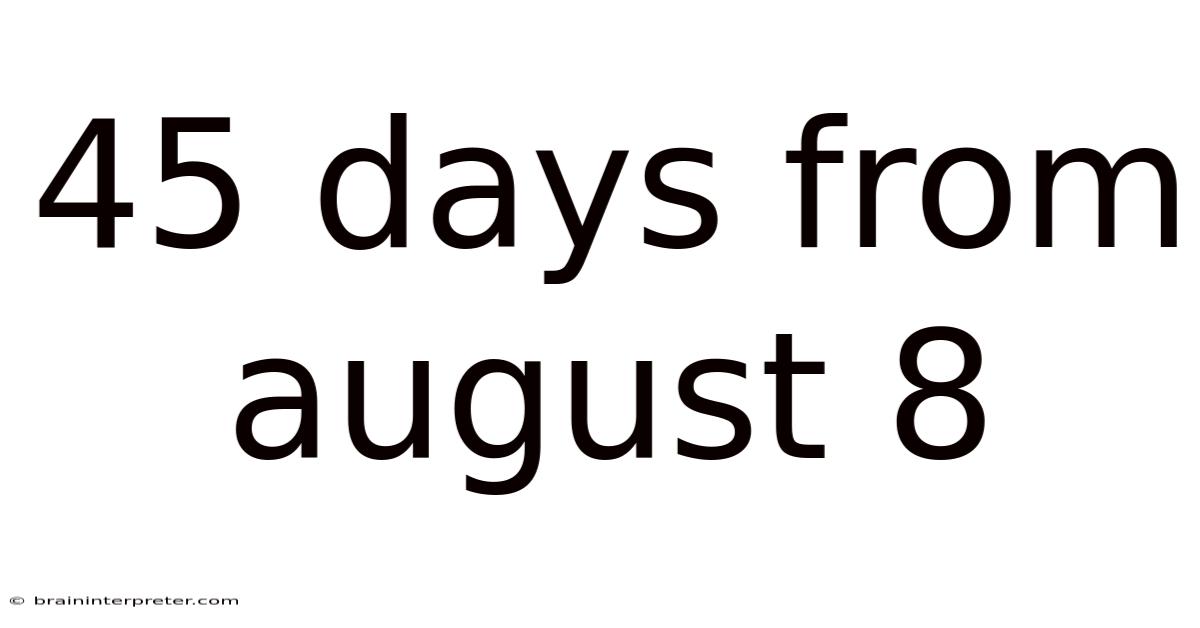 45 Days From August 8