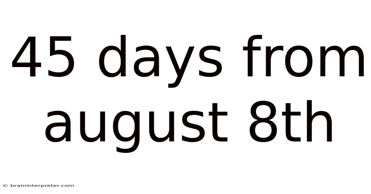 45 Days From August 8th