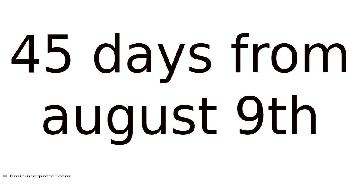 45 Days From August 9th