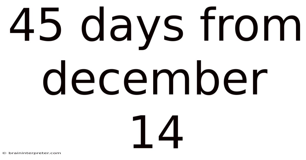 45 Days From December 14