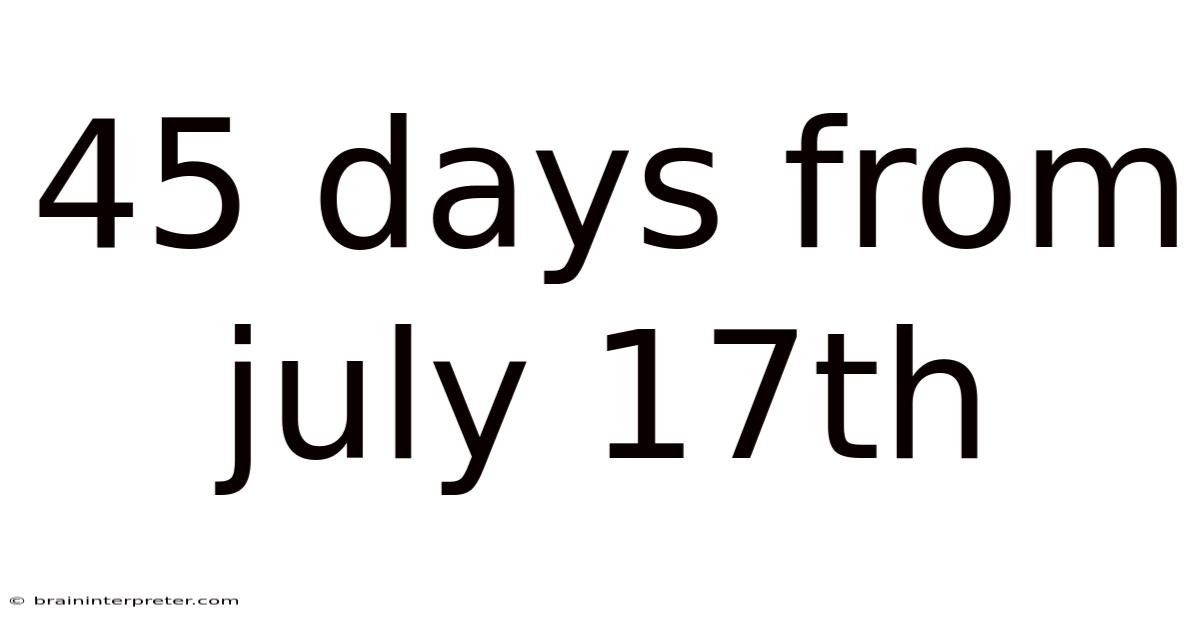 45 Days From July 17th