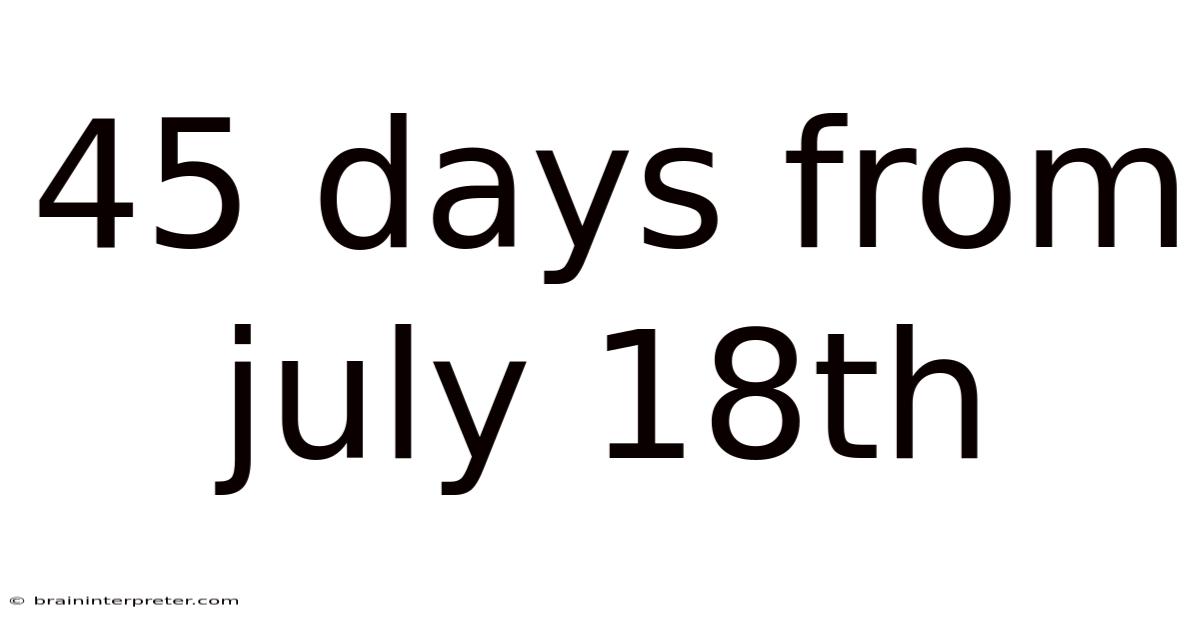 45 Days From July 18th