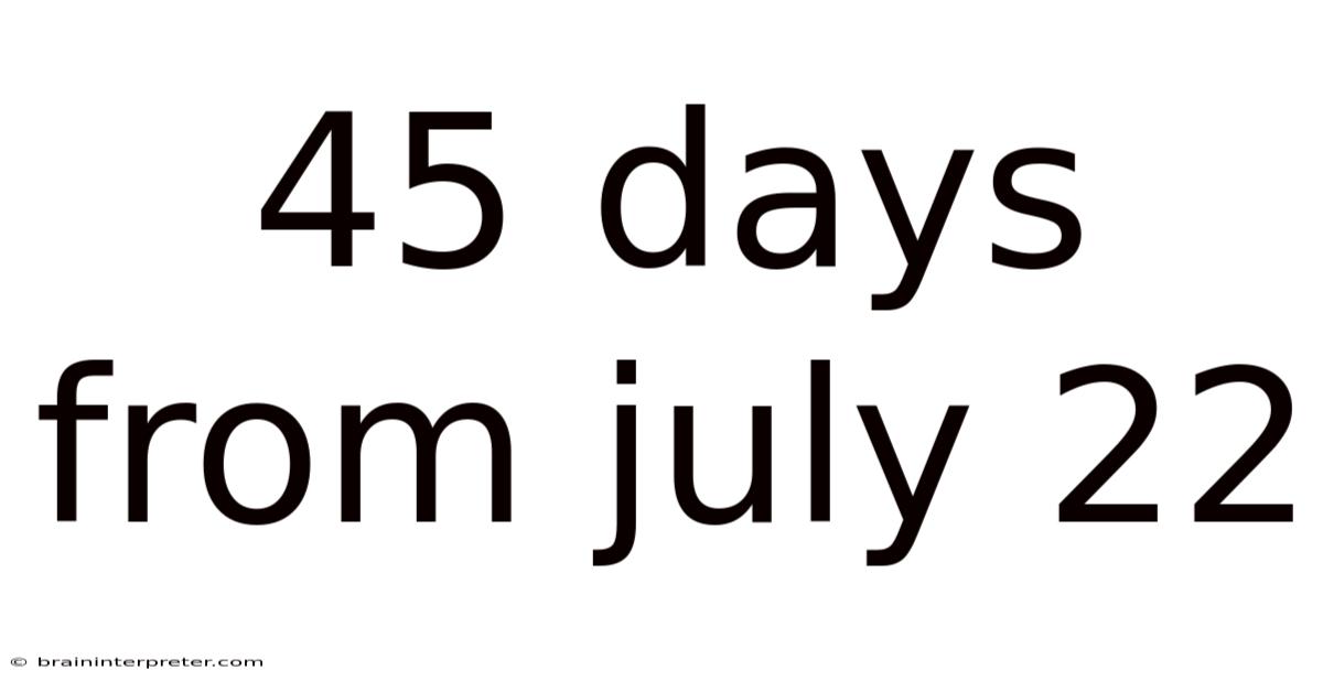 45 Days From July 22
