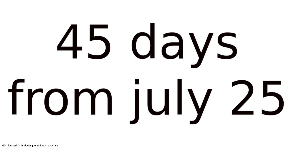 45 Days From July 25