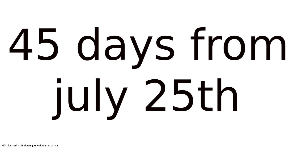 45 Days From July 25th