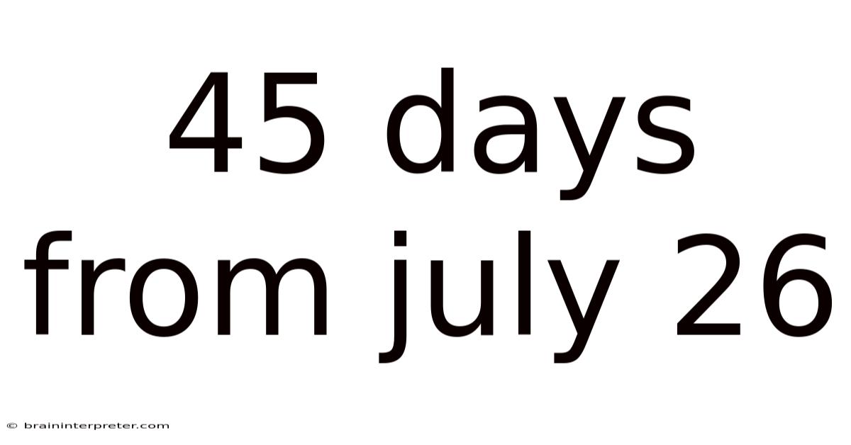 45 Days From July 26