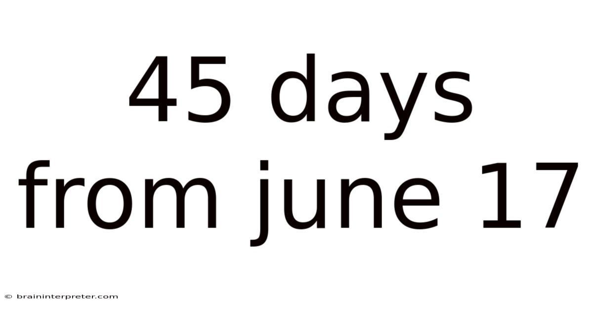 45 Days From June 17