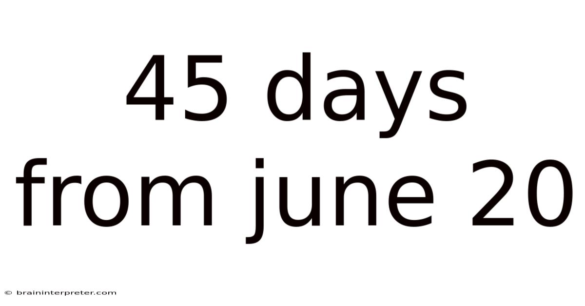 45 Days From June 20