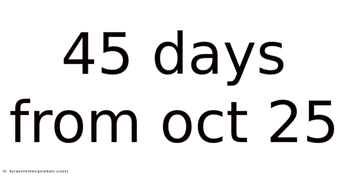 45 Days From Oct 25