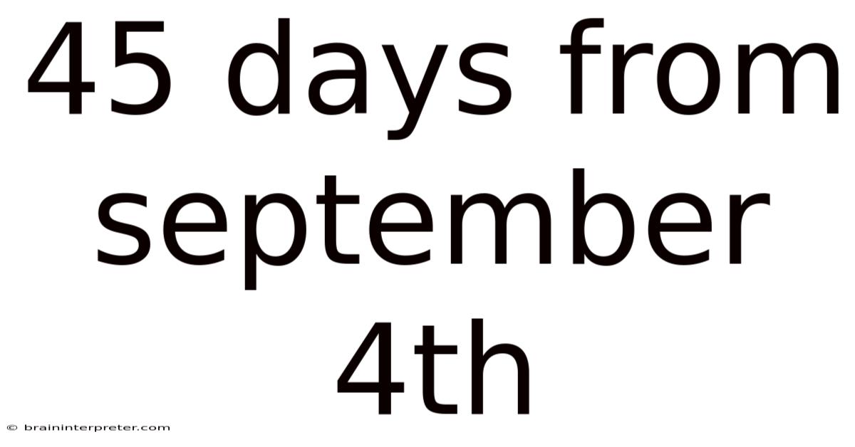45 Days From September 4th