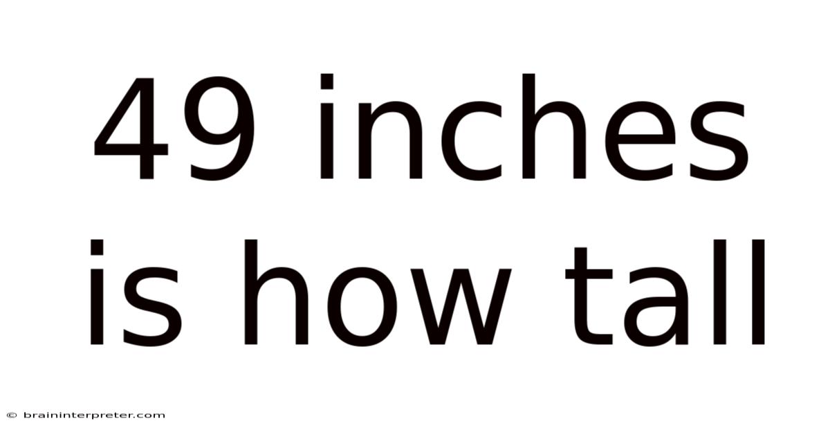 49 Inches Is How Tall