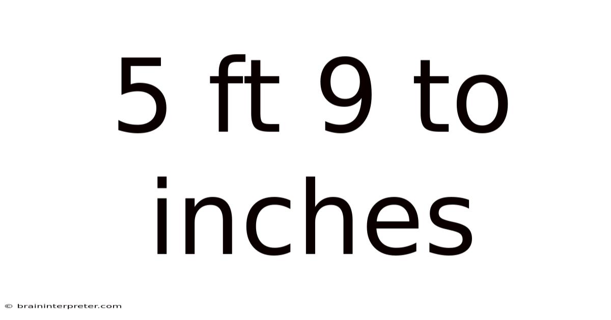 5 Ft 9 To Inches