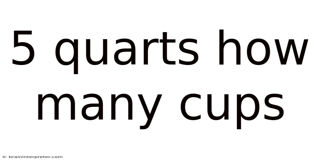 5 Quarts How Many Cups