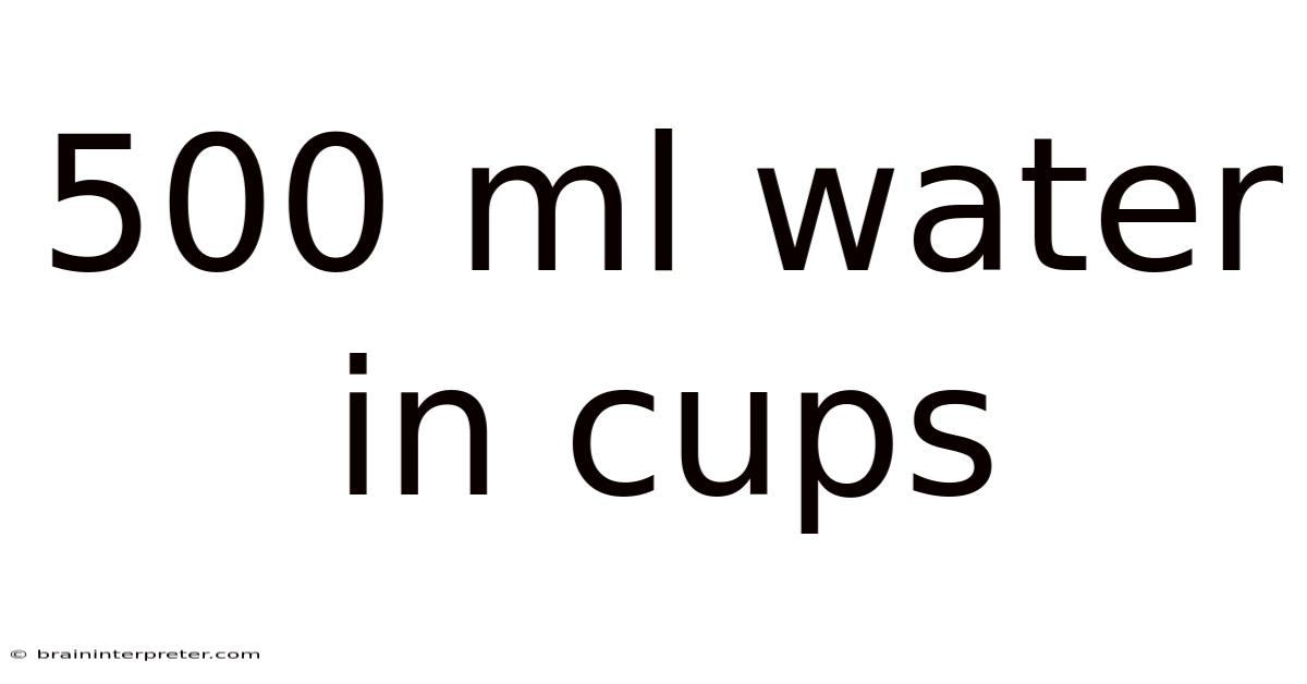 500 Ml Water In Cups