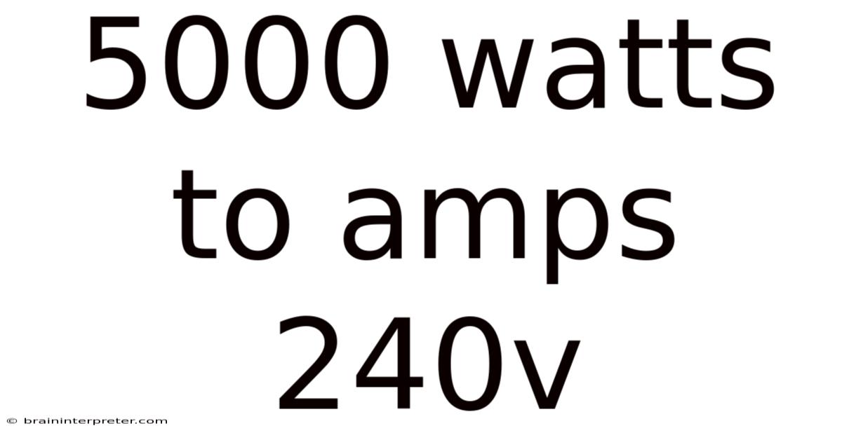 5000 Watts To Amps 240v