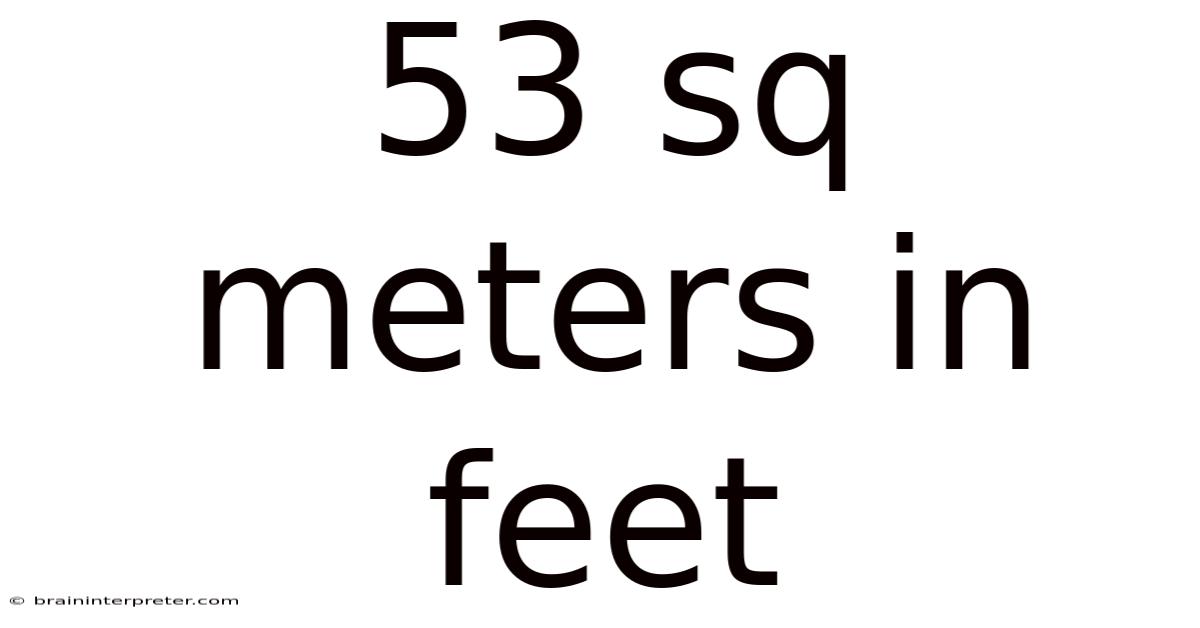 53 Sq Meters In Feet