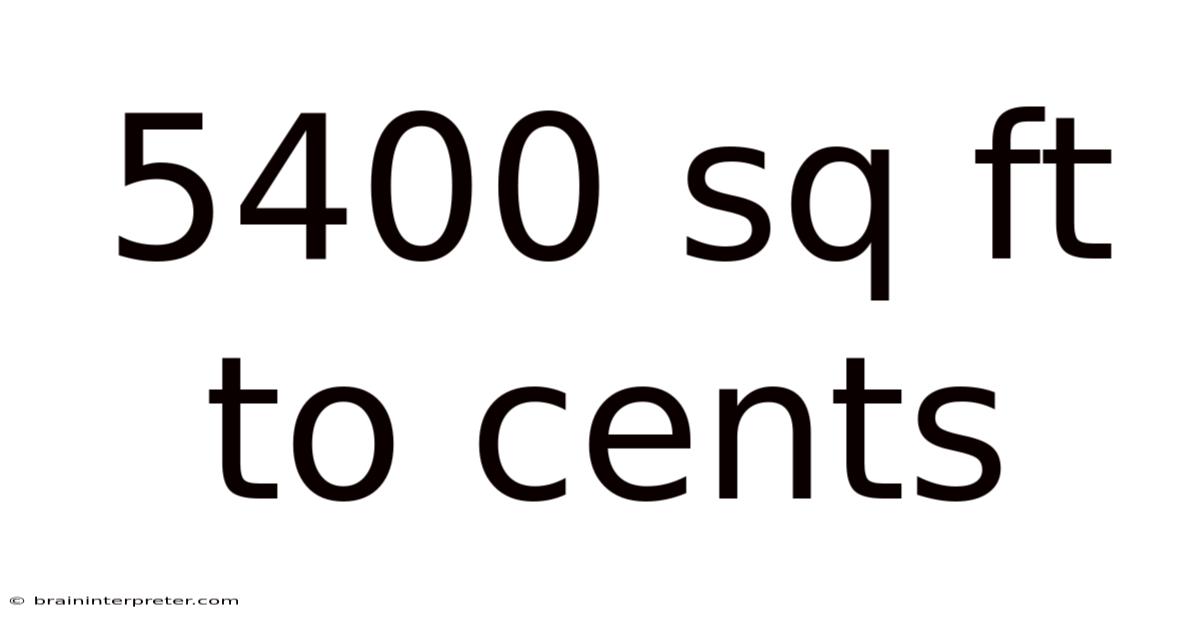 5400 Sq Ft To Cents