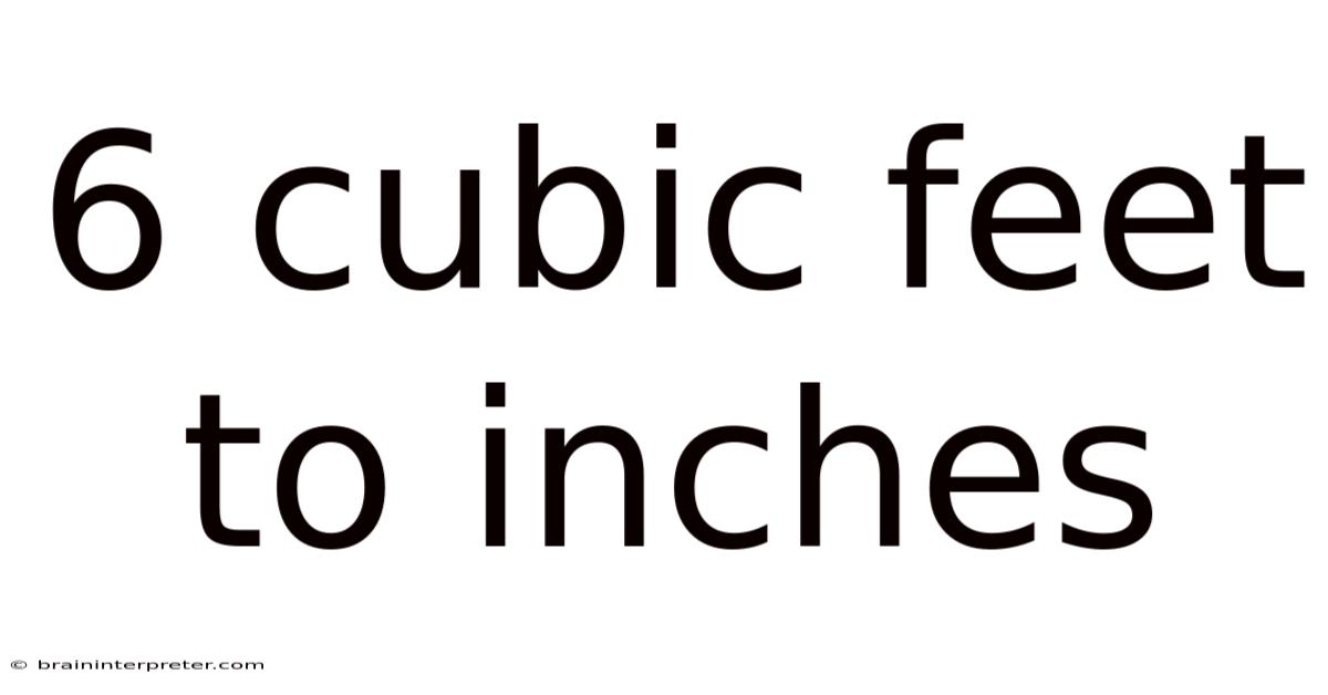 6 Cubic Feet To Inches