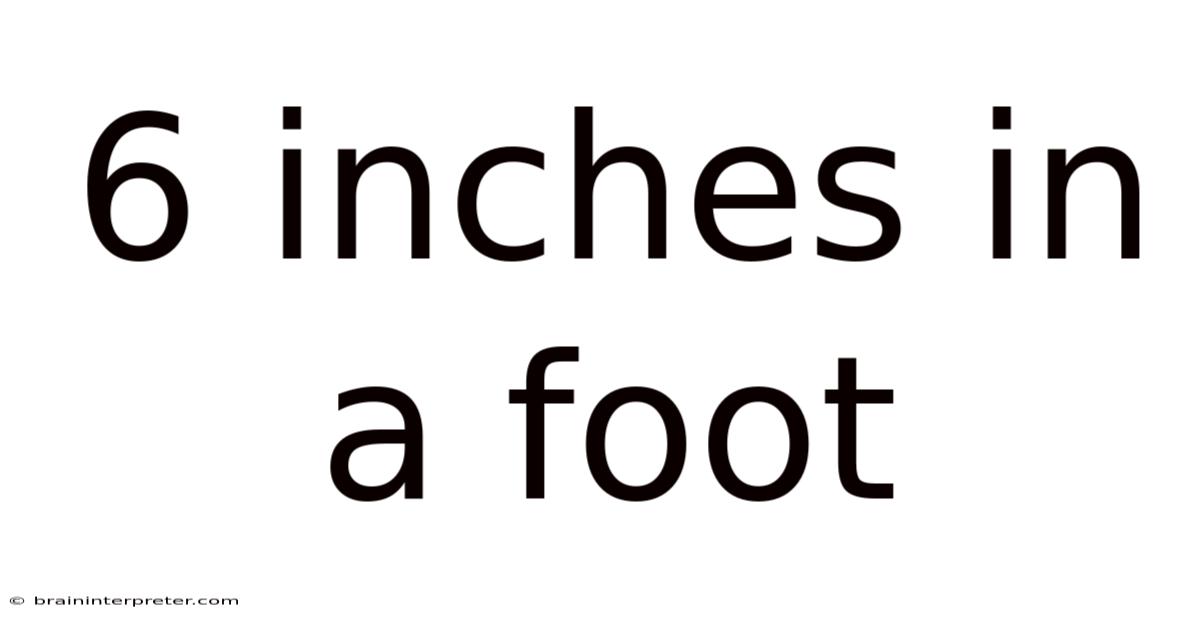 6 Inches In A Foot
