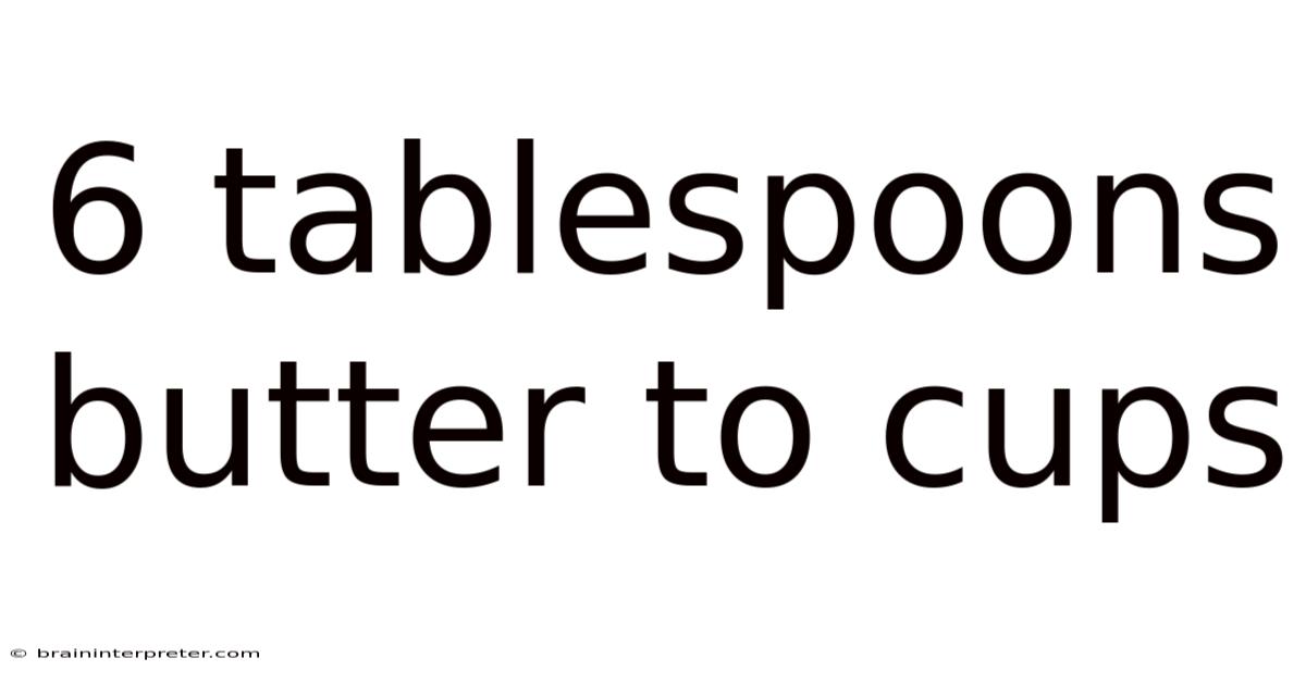 6 Tablespoons Butter To Cups