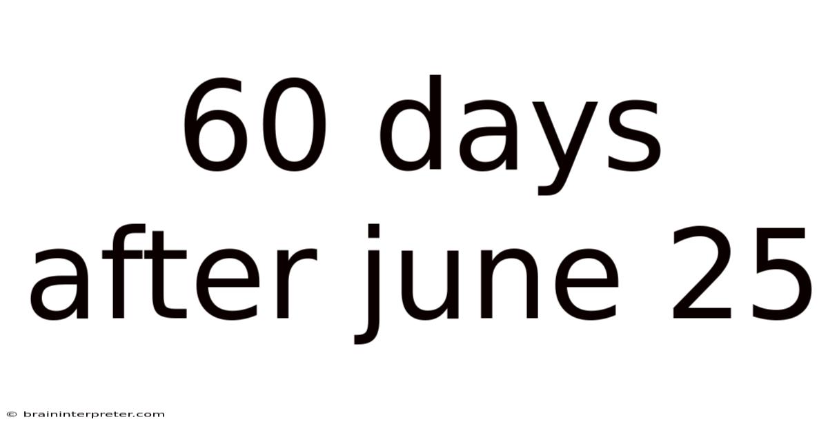 60 Days After June 25
