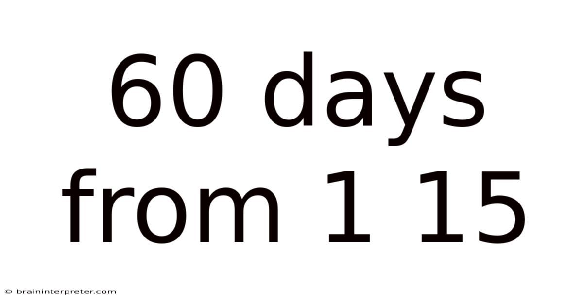 60 Days From 1 15