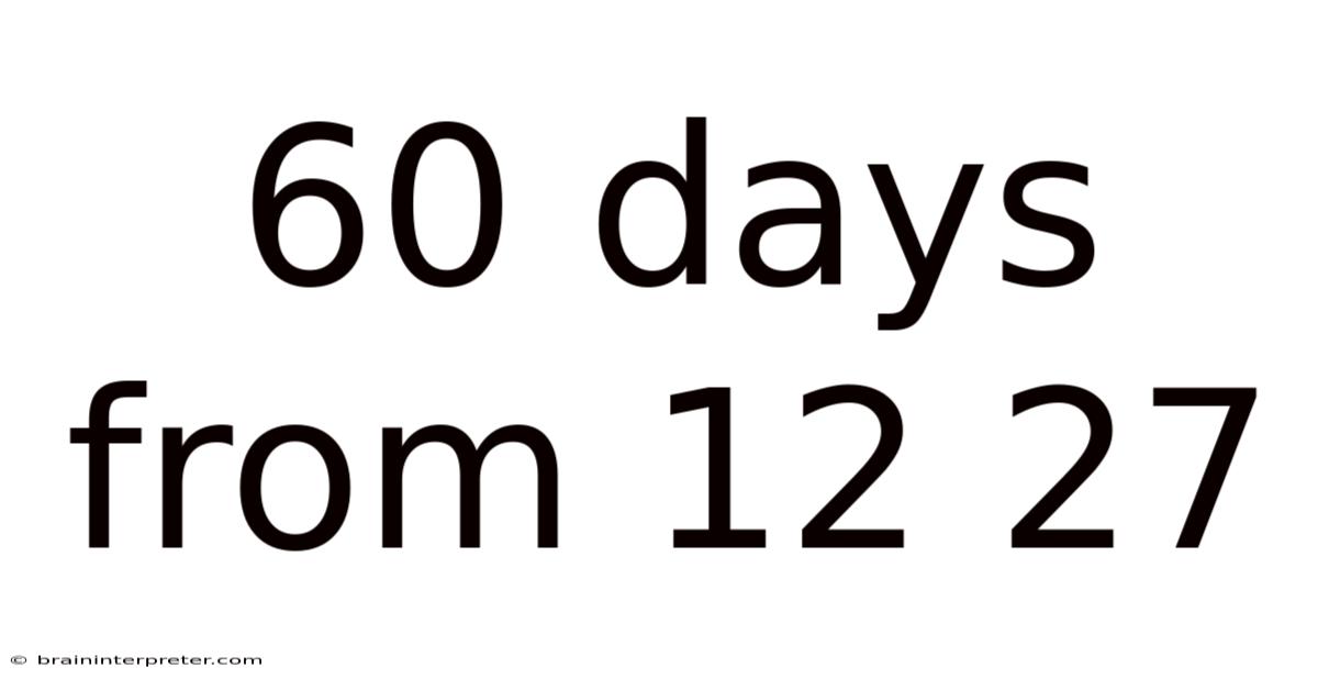 60 Days From 12 27