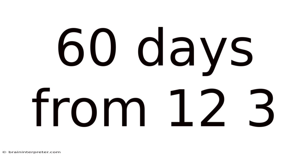 60 Days From 12 3