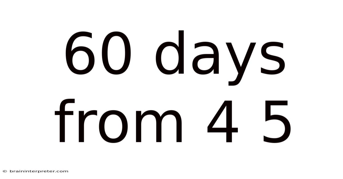 60 Days From 4 5