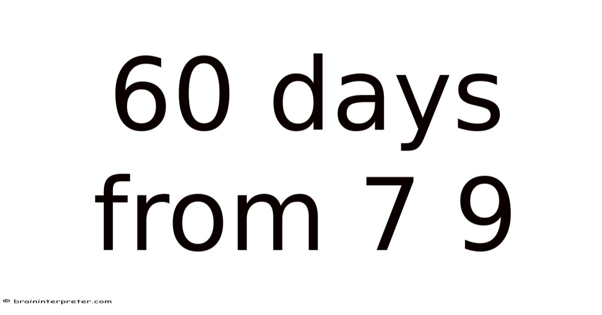 60 Days From 7 9