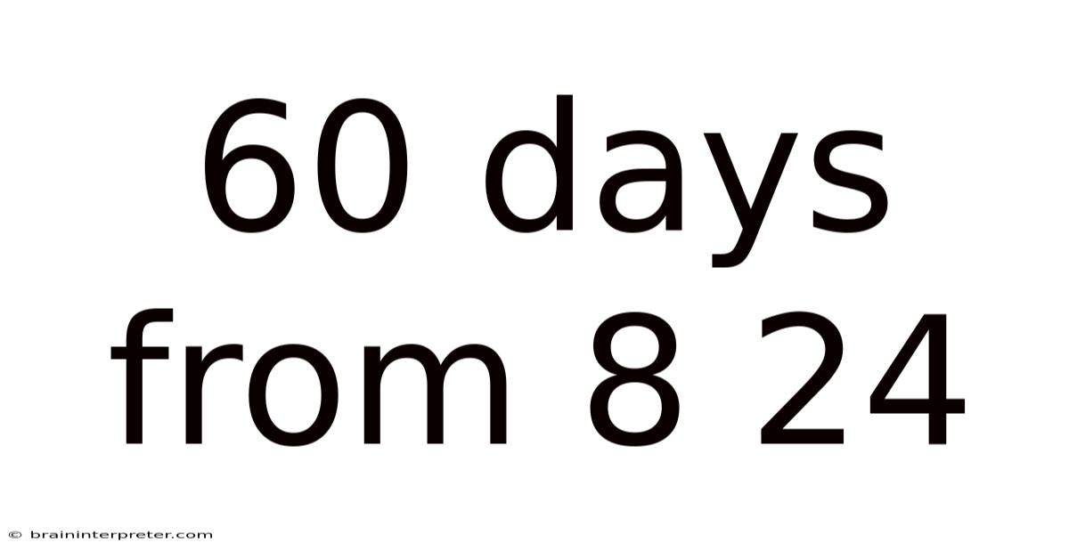 60 Days From 8 24