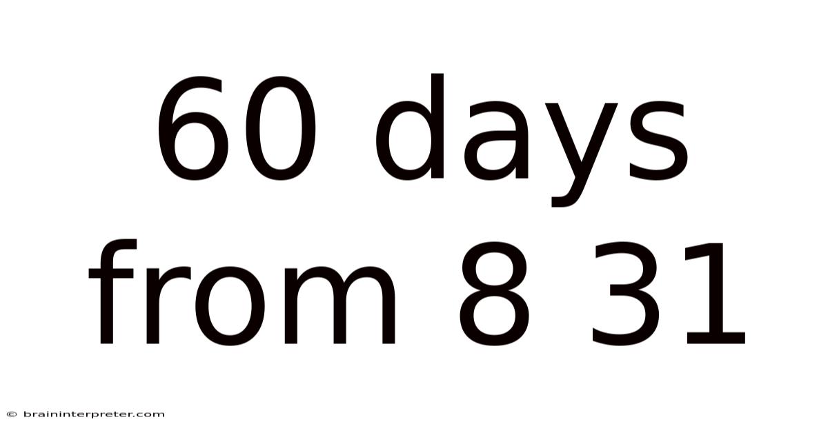 60 Days From 8 31