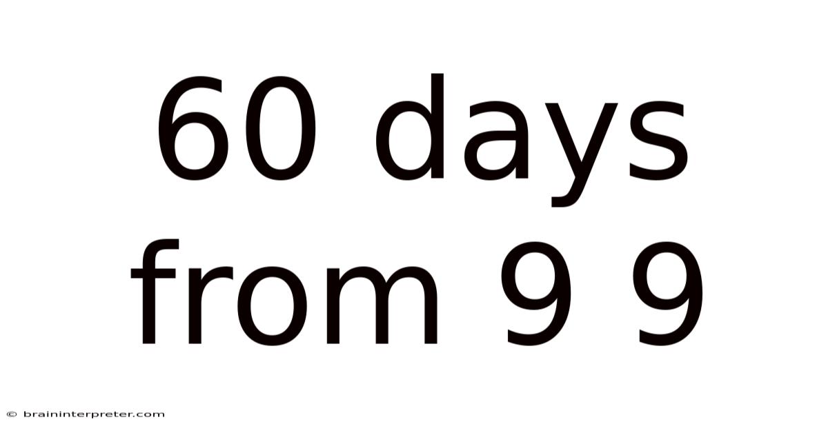 60 Days From 9 9