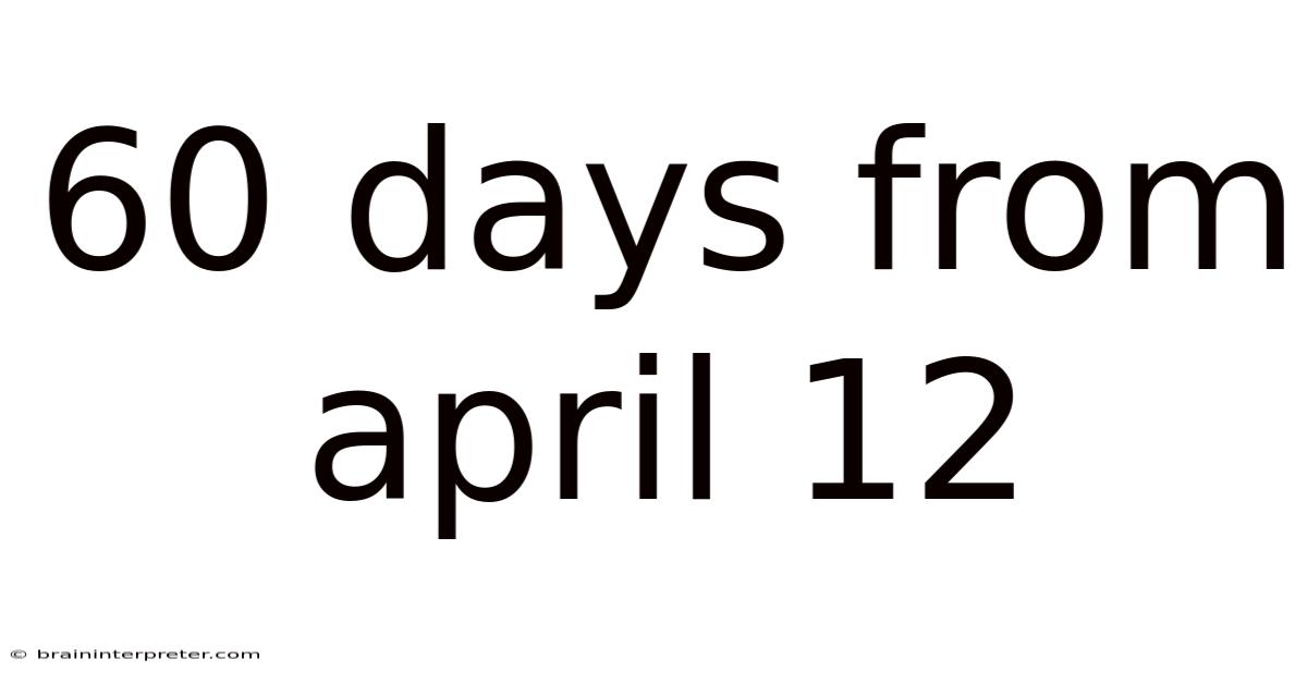 60 Days From April 12